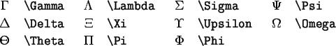 \begin{symbols}{*4{cl}}
\X{\alpha} & \X{\theta} & \X{o} & \X{\upsilon} \\
\...
...& \X{\nu} & \X{\varsigma} & & \\
\X{\eta} & \X{\xi} & \X{\tau}
\end{symbols}